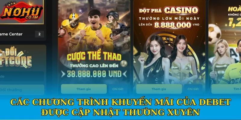 Các chương trình khuyến mãi của Debet được cập nhật thường xuyên