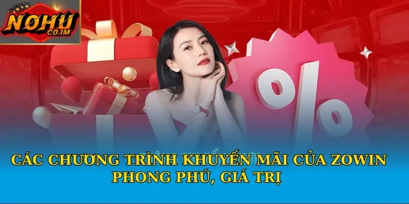 Các chương trình khuyến mãi của Zowin phong phú, giá trị 