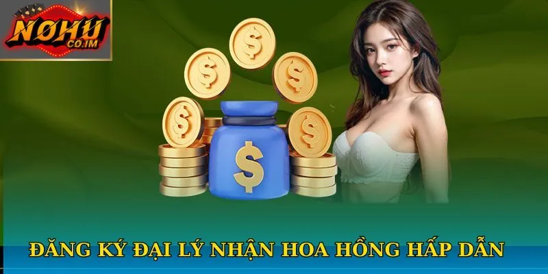 Đăng ký đại lý nhận hoa hồng hấp dẫn