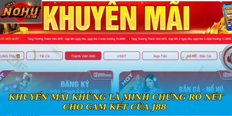 Khuyến mãi khủng là minh chứng rõ nét cho cam kết của J88 