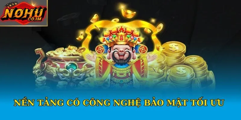 Nền tảng có công nghệ bảo mật tối ưu