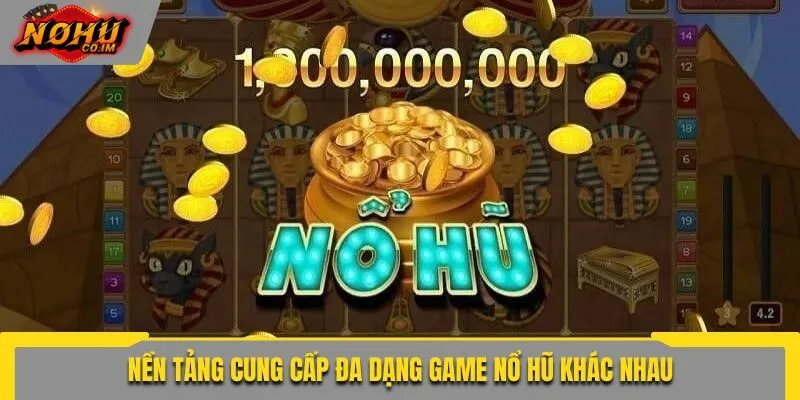 Nền tảng cung cấp đa dạng game nổ hũ khác nhau
