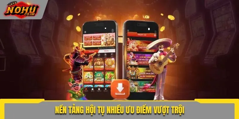 Nền tảng hội tụ nhiều ưu điểm vượt trội