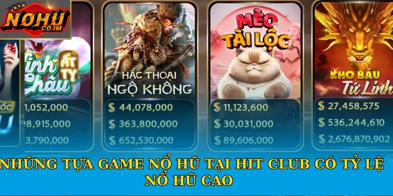 Những tựa game nổ hũ tại Hit Club có tỷ lệ nổ hũ cao 