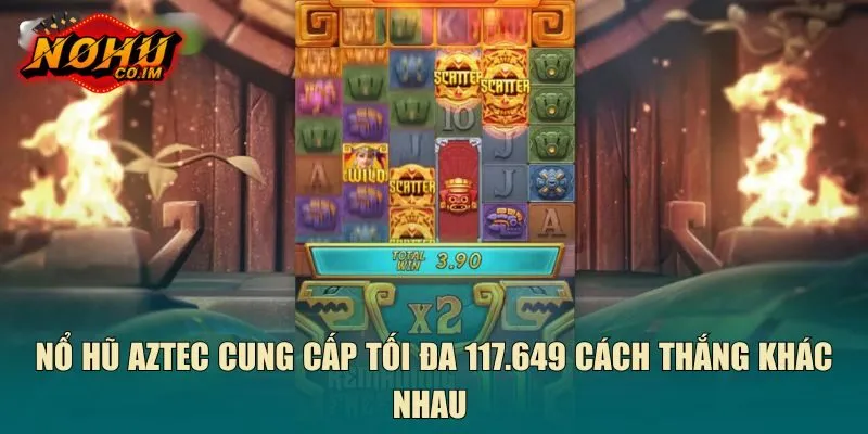 Nổ hũ Aztec cung cấp tối đa 117.649 cách thắng khác nhau 
