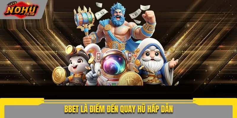 Bbet là điểm đến quay hũ hấp dẫn