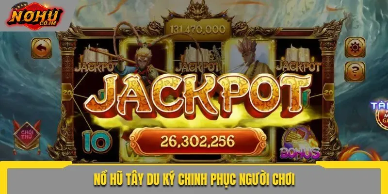 Nổ hũ Tây Du Ký chinh phục người chơi