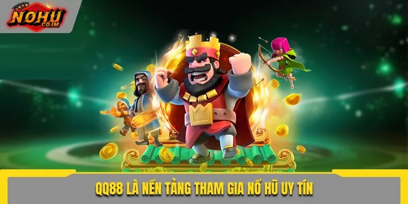 QQ88 là nền tảng tham gia nổ hũ uy tín
