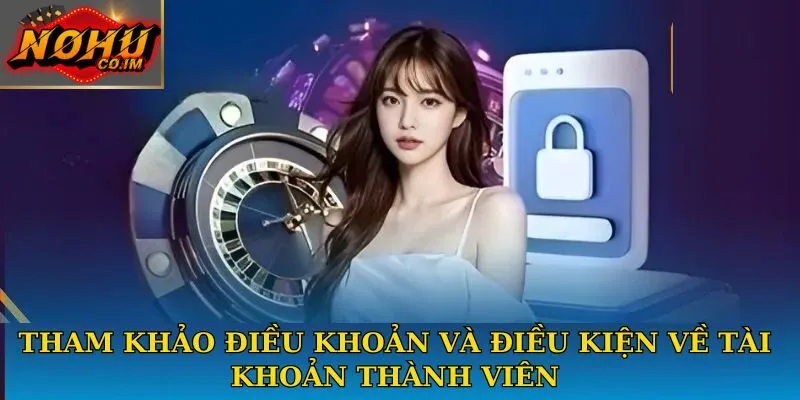 Tham khảo điều khoản và điều kiện về tài khoản thành viên
