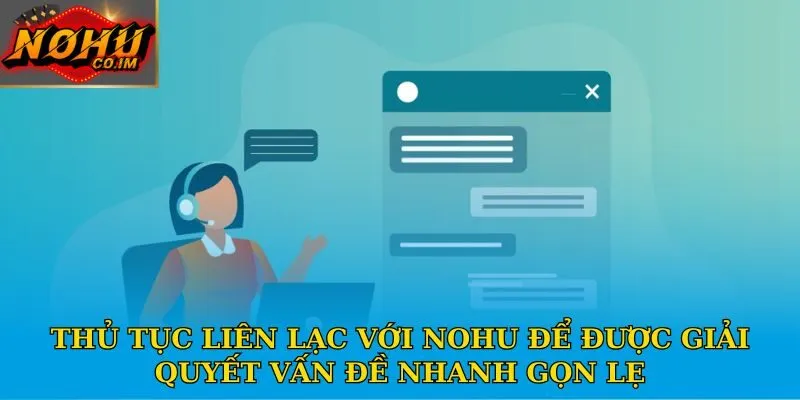 Thủ tục liên lạc với Nohu để được giải quyết vấn đề nhanh gọn lẹ