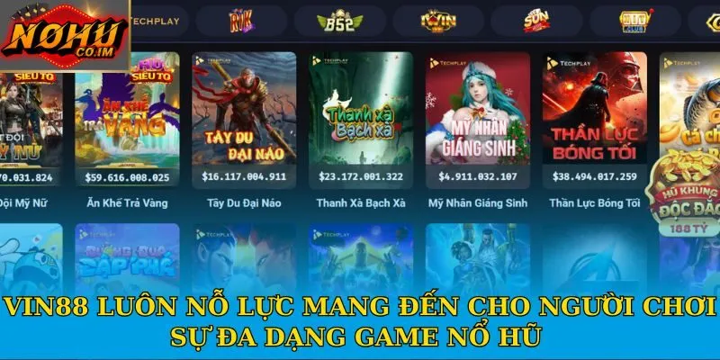 Vin88 luôn nỗ lực mang đến cho người chơi sự đa dạng game nổ hũ 