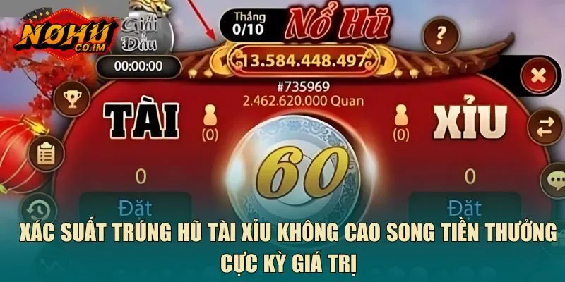 Xác suất trúng hũ tài xỉu không cao song tiền thưởng cực kỳ giá trị