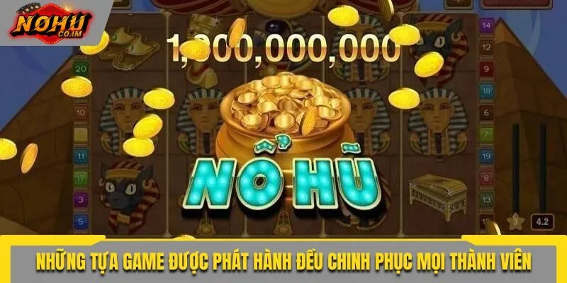 Những tựa game được phát hành đều chinh phục mọi thành viên
