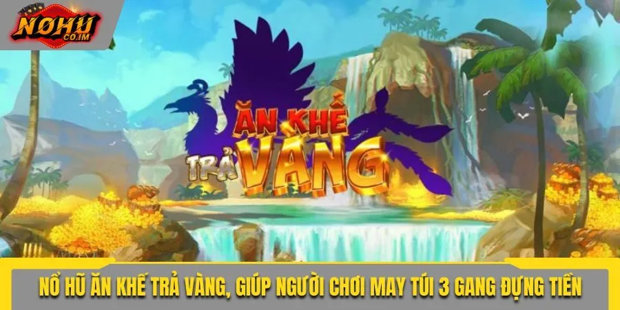 Nổ Hũ Ăn Khế Trả Vàng