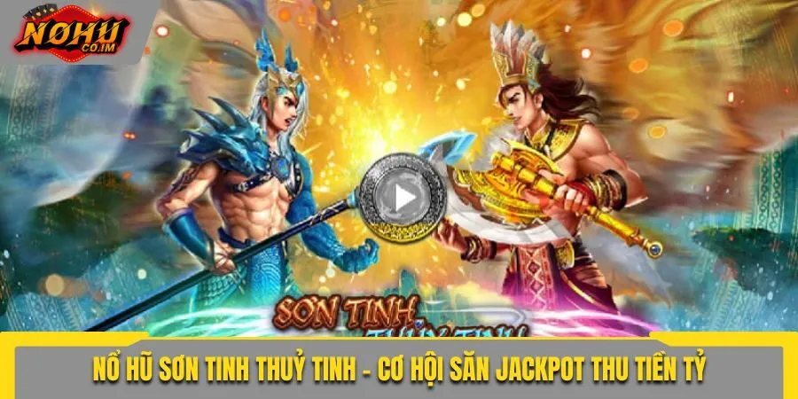 nổ hũ Sơn Tinh Thuỷ Tinh